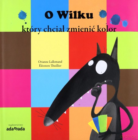 O Wilku, który chciał zmienić kolor - Orianne Lallemand [KSIĄŻKA]