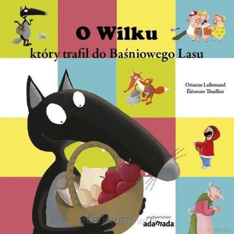 O Wilku, który trafił do Baśniowego Lasu - Orianne Lallemand [KSIĄŻKA]