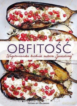 Obfitość. Wegetariańska kuchnia aut. Jerozolimy - Yotam Ottolenghi [KSIĄŻKA]