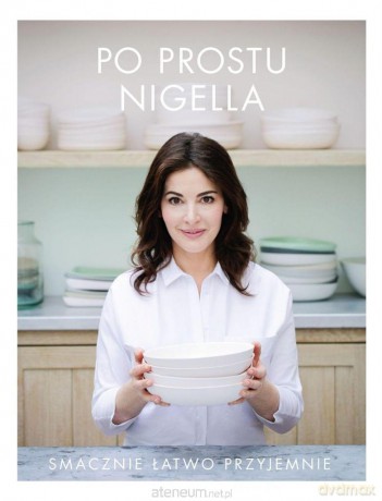 Po prostu Nigella. Smacznie, łatwo, przyjemnie - Nigella Lawson [KSIĄŻKA]