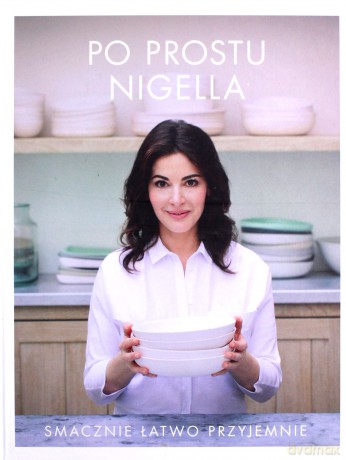 Po prostu Nigella. Smacznie, łatwo, przyjemnie - Nigella Lawson [KSIĄŻKA]