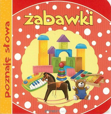 Poznaję słowa. Zabawki [KSIĄŻKA]