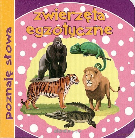 Poznaję słowa. Zwierzęta egzotyczne [KSIĄŻKA]