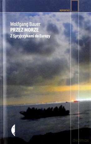 Przez morze. Z Syryjczykami do Europy - Wolfgang Bauer [KSIĄŻKA]