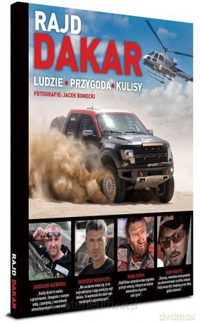 Rajd Dakar. Ludzie. Przygoda. Kulisy [KSIĄŻKA]