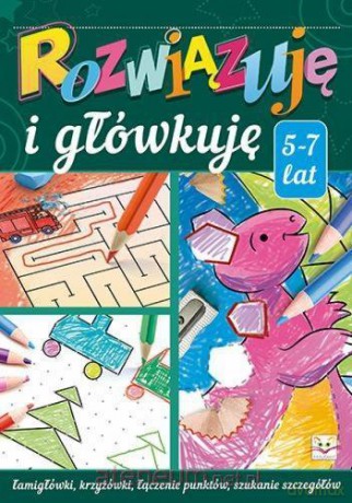Rozwiązuję i główkuję 5-7 lat [KSIĄŻKA]