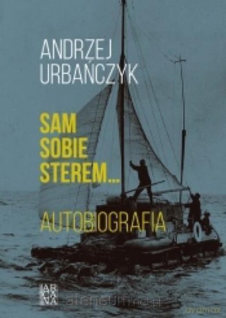 Sam sobie sterem... Autobiografia. Polska - Andrzej Urbańczyk [KSIĄŻKA]