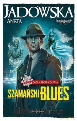 Szamańska Seria (Tom 1) Szamański blues - Aneta Jadowska [KSIĄŻKA]
