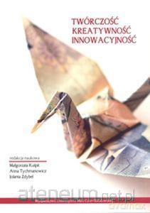 Twórczość - Kreatywność - Innowacyjność [KSIĄŻKA]