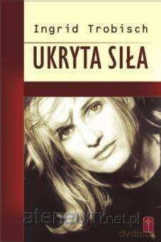 Ukryta siła - Ingrid Trobisch [KSIĄŻKA]