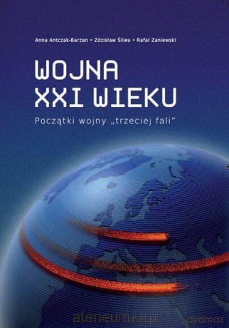 Wojna XXI wieku. Początki wojny trzeciej fali - Anna Antczak-Barzan, Zdzisław Śliwa, Rafał Zaniewski [KSIĄŻKA]