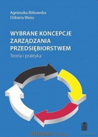 Wybrane koncepcje zarządzania przedsiębiorstwem - Agnieszka Bitkowska, Elżbieta Weiss [KSIĄŻKA]