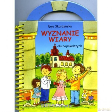Wyznanie wiary dla najmłodszych - Ewa Skarżyńska [KSIĄŻKA]