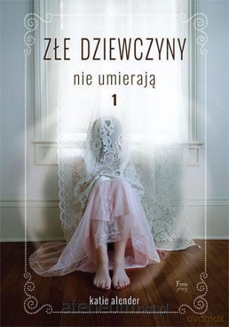 Złe dziewczyny nie umierają (Tom 1) - Katie Alender [KSIĄŻKA]