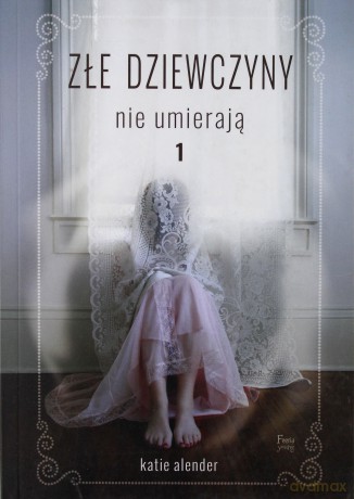 Złe dziewczyny nie umierają (Tom 1) - Katie Alender [KSIĄŻKA]