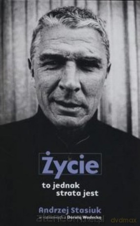 Życie to jednak strata jest - Andrzej Stasiuk, Dorota Wodecka [KSIĄŻKA]