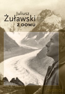 Z domu. Czas odzyskany. Przydługa teraźniejszość - Juliusz Żuławski (twarda) [KSIĄŻKA]