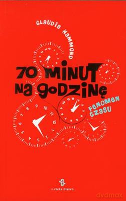 70 minut na godzinę. Fenomen czasu - Claudia Hammond [KSIĄŻKA]