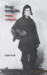 Drugi brzeg Oki. Wspomnienia zesłańca - Leon Łoś [KSIĄŻKA]