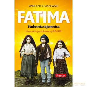 Fatima. Stuletnia tajemnica. Nowoodkryte dokumenty 1915-1929 - Wincenty Łaszewski [KSIĄŻKA]