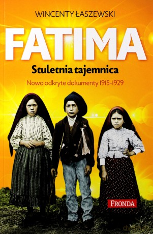Fatima. Stuletnia tajemnica. Nowoodkryte dokumenty 1915-1929 - Wincenty Łaszewski [KSIĄŻKA]