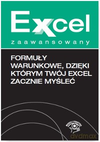 Formuły warunkowe dzięki którym twój Excel zacznie myśleć - Krzysztof Chojnacki, Piotr Dynia [KSIĄŻKA]