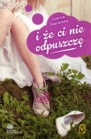 I że ci nie odpuszczę. Kalina w malinach (Tom 1) - Joanna Szarańska [KSIĄŻKA]