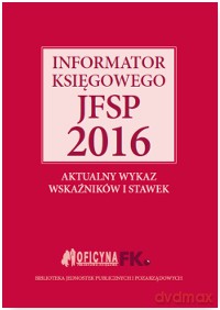 Informator księgowego jsfp 2016. Aktualny wykaz wskaźników i stawek [KSIĄŻKA]