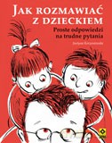 Jak rozmawiać z dzieckiem - Justyna Korzeniewska [KSIĄŻKA]