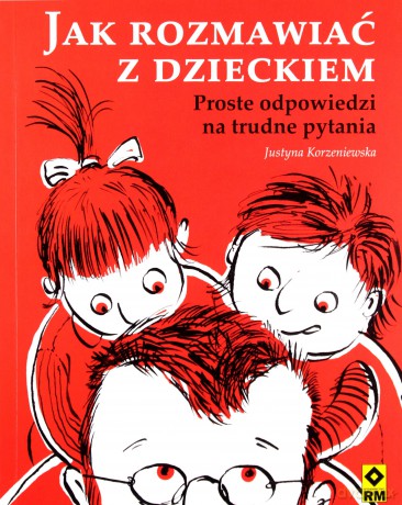 Jak rozmawiać z dzieckiem - Justyna Korzeniewska [KSIĄŻKA]