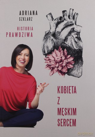 Kobieta z męskim sercem - Adriana Szklarz [KSIĄŻKA]