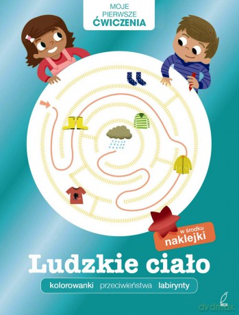 Ludzkie ciało. Moje pierwsze ćwiczenia [KSIĄŻKA]