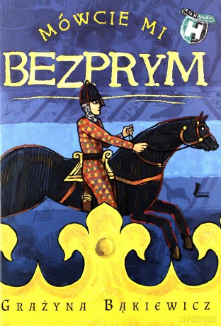 Mówcie mi Bezprym - Grażyna Bąkiewicz (twarda) [KSIĄŻKA]