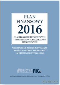 Plan finansowy 2016 dla jednostek budżetowych i samorządowych zakładów budżetowych - Izabela Świderek [KSIĄŻKA]