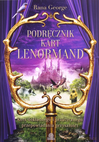 Podręcznik kart lenormand. Kurs dokładnego i praktycznego przepowiadania przyszłości - Rana George [KSIĄŻKA]