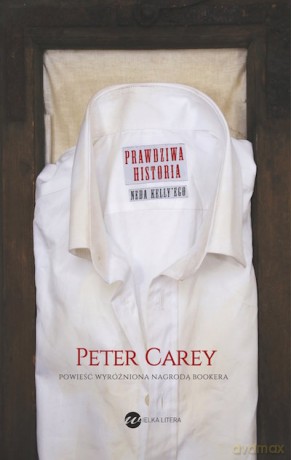Prawdziwa historia Neda Kellyego - Peter Carey [KSIĄŻKA]