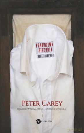 Prawdziwa historia Neda Kellyego - Peter Carey [KSIĄŻKA]