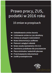 Prawo pracy, ZUS, podatki w 2016 roku 10 zmian w przepisach 01.01.2016 [KSIĄŻKA]