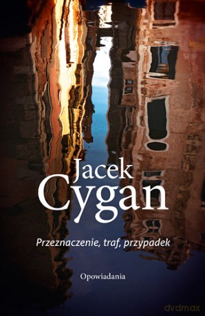 Przeznaczenie, traf, przypadek - Jacek Cygan (twarda) [KSIĄŻKA]