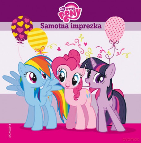 Samotna imprezka. My Little Pony - Teresa Duralska-Macheta (twarda) [KSIĄŻKA]