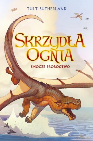 Smocze proroctwo (Tom 1) Skrzydła ognia - Tui T. Sutherland (twarda) [KSIĄŻKA]