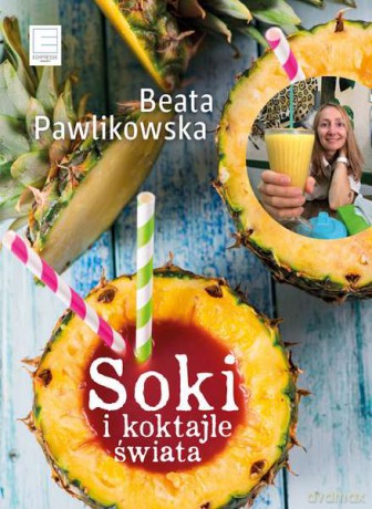 Soki i koktajle świata - Beata Pawlikowska (twarda) [KSIĄŻKA]
