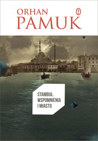 Stambuł. Wspomnienia i miasto - Orhan Pamuk [KSIĄŻKA]