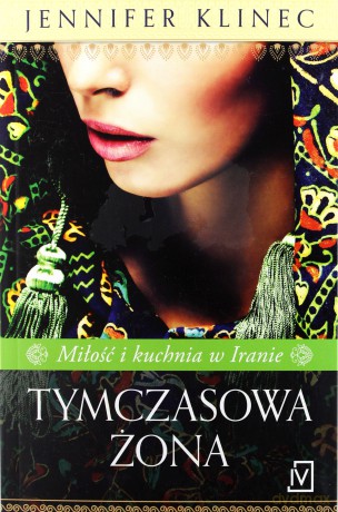 Tymczasowa żona. Miłość i kuchnia w Iranie - Jeniffer Klinec [KSIĄŻKA]