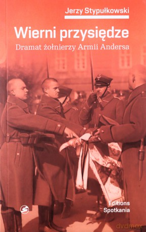 Wierni przysiędze. Dramat żołnierzy Armii Andersa - Jerzy Stypułkowski [KSIĄŻKA]