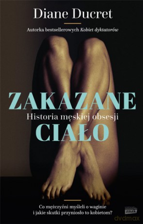 Zakazane ciało. Historia męskiej obsesji - Diane Ducret [KSIĄŻKA]