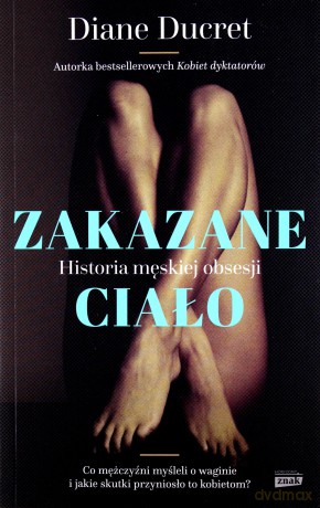 Zakazane ciało. Historia męskiej obsesji - Diane Ducret [KSIĄŻKA]
