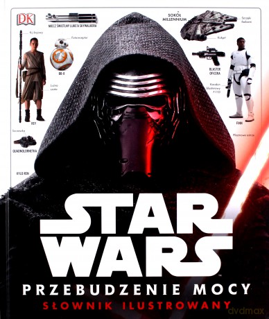 Star Wars. Przebudzenie Mocy. Ilustrowany przewodnik (Gwiezdne Wojny) [KSIĄŻKA]