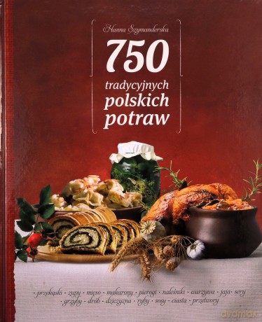750 tradycyjnych polskich potraw - Hanna Szymanderska (twarda) [KSIĄŻKA]