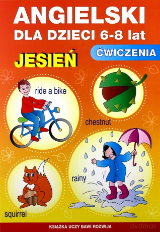 Angielski dla dzieci 6-8 lat ćwiczenia. Jesień. Książka uczy, bawi, rozwija - Katarzyna Piechocka-Empel [KSIĄŻKA]